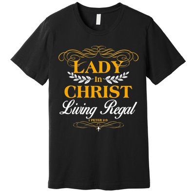 Lady In Christ Living Regal 1 Peter 2:9 Premium T-Shirt