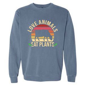 Love Animals Eat Plants Funny Gift Funny Vegan And Vegetarian Gift Garment-Dyed Sweatshirt