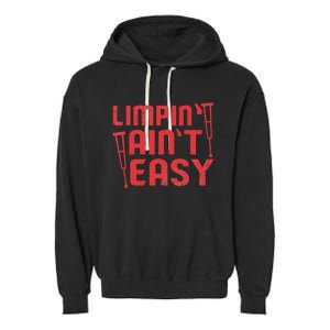 Limping Ain't Easy Crutches Broken Leg Get Well Soon Gifts Garment-Dyed Fleece Hoodie