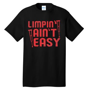 Limping Ain't Easy Crutches Broken Leg Get Well Soon Gifts Tall T-Shirt