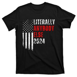 Literally Anybody Else 2024 T-Shirt