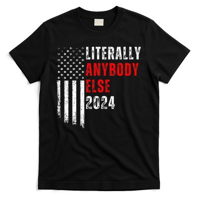 Literally Anybody Else 2024 T-Shirt