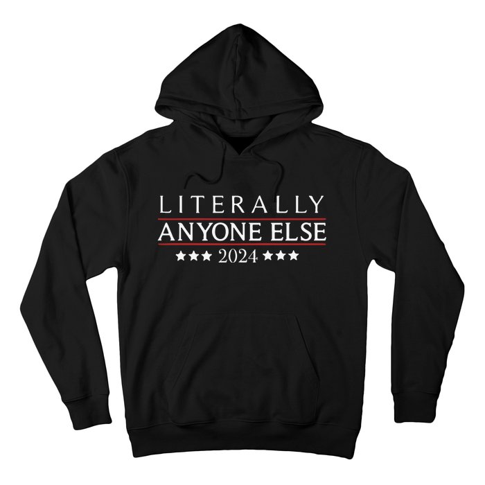 Literally Anyone Else 2024 Hoodie