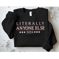Literally Anyone Else 2024 Sweatshirt