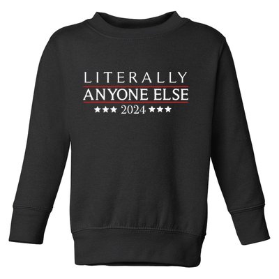 Literally Anyone Else 2024 Toddler Sweatshirt