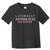Literally Anyone Else 2024 Toddler T-Shirt