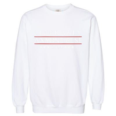 Literally Anyone Else 2024 Garment-Dyed Sweatshirt