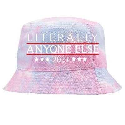 Literally Anyone Else 2024 Funny Political Election 2024 Tie-Dyed Bucket Hat