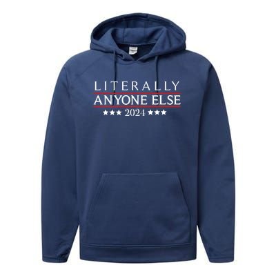 Literally Anyone Else 2024 Funny Political Election 2024 Performance Fleece Hoodie