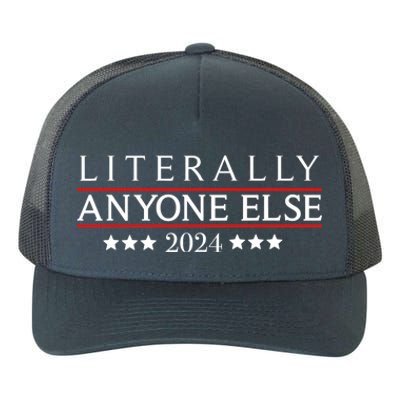 Literally Anyone Else 2024 Funny Political Election 2024 Yupoong Adult 5-Panel Trucker Hat