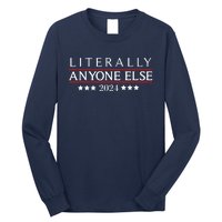 Literally Anyone Else 2024 Funny Political Election 2024 Long Sleeve Shirt