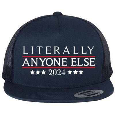 Literally Anyone Else 2024 Funny Political Election 2024 Flat Bill Trucker Hat