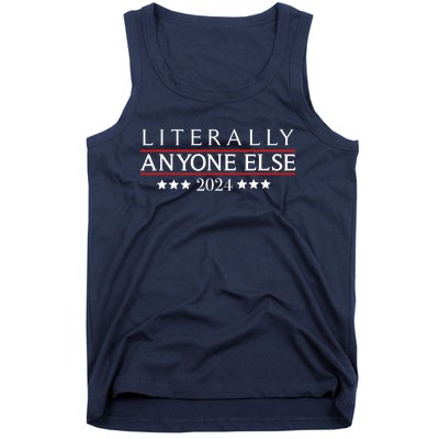 Literally Anyone Else 2024 Funny Political Election 2024 Tank Top