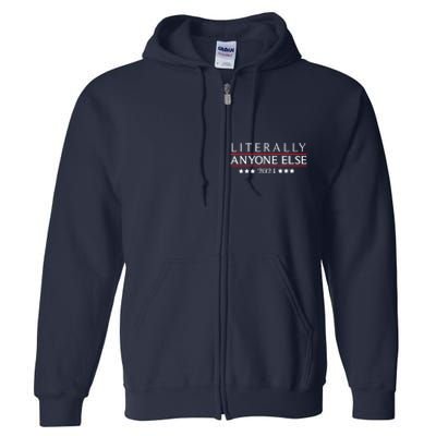 Literally Anyone Else 2024 Funny Political Election 2024 Full Zip Hoodie