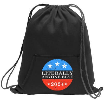 Literally Anyone Else 2024 President USA Election Political Sweatshirt Cinch Pack Bag