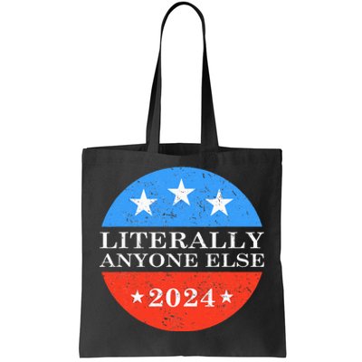 Literally Anyone Else 2024 President USA Election Political Tote Bag