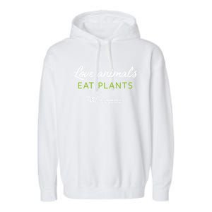 Love Animals; Eat Plants Great Gift Garment-Dyed Fleece Hoodie