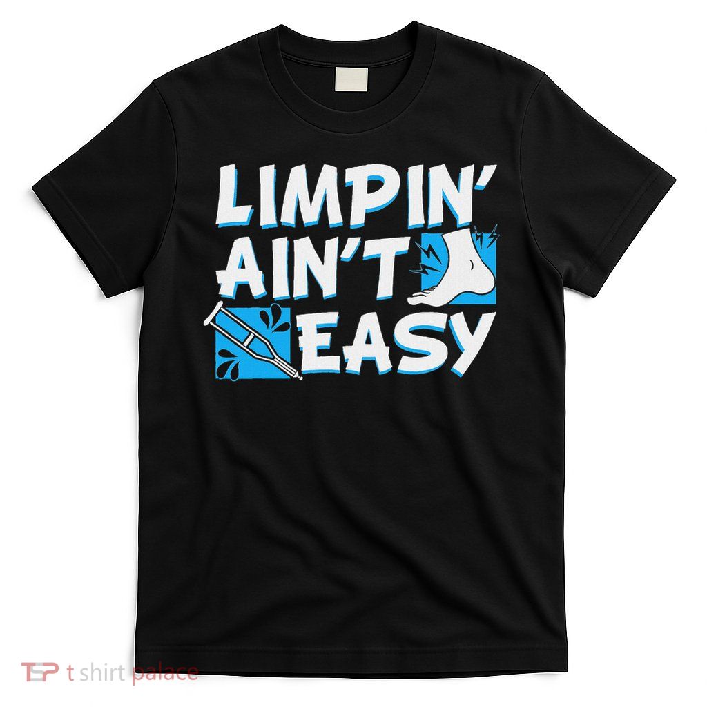 Limpin' Ain't Easy Broken Leg Bones Injury Recovery Gift T-Shirt