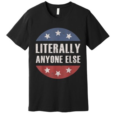 LITERALLY ANYONE ELSE ANTIBIDEN 2024 IMPEACH JOE BIDEN Premium T-Shirt