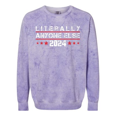 Literally Anyone Else 2024 Funny Political Election 2024 Colorblast Crewneck Sweatshirt