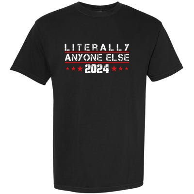 Literally Anyone Else 2024 Funny Political Election 2024 Garment-Dyed Heavyweight T-Shirt