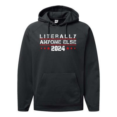 Literally Anyone Else 2024 Funny Political Election 2024 Performance Fleece Hoodie