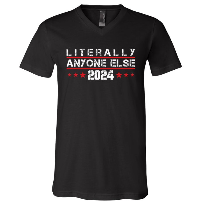 Literally Anyone Else 2024 Funny Political Election 2024 V-Neck T-Shirt