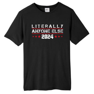 Literally Anyone Else 2024 Funny Political Election 2024 Tall Fusion ChromaSoft Performance T-Shirt