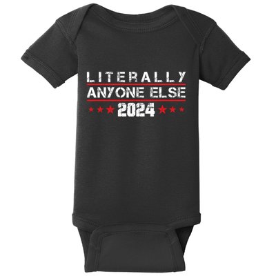 Literally Anyone Else 2024 Funny Political Election 2024 Baby Bodysuit