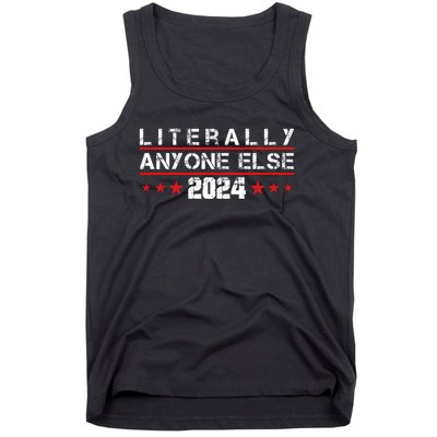 Literally Anyone Else 2024 Funny Political Election 2024 Tank Top