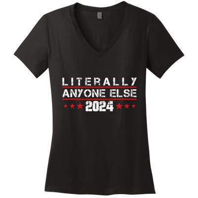 Literally Anyone Else 2024 Funny Political Election 2024 Women's V-Neck T-Shirt