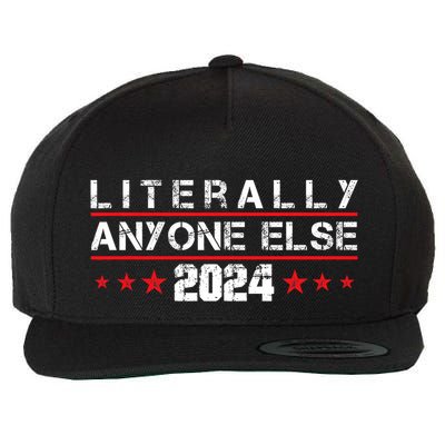 Literally Anyone Else 2024 Funny Political Election 2024 Wool Snapback Cap