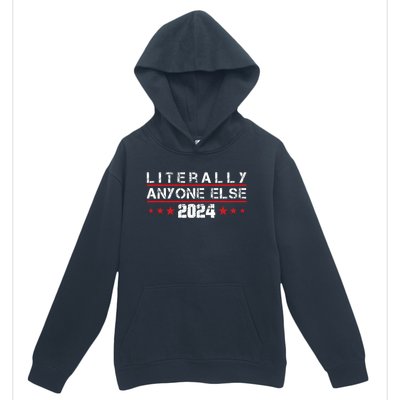 Literally Anyone Else 2024 Funny Political Election 2024 Urban Pullover Hoodie