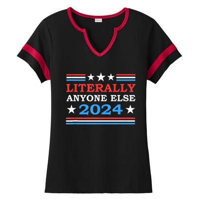 Literally Anyone Else 2024 President Usa Election Ladies Halftime Notch Neck Tee