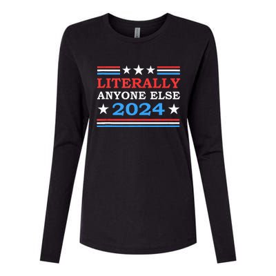 Literally Anyone Else 2024 President Usa Election Womens Cotton Relaxed Long Sleeve T-Shirt