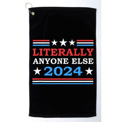 Literally Anyone Else 2024 President Usa Election Platinum Collection Golf Towel