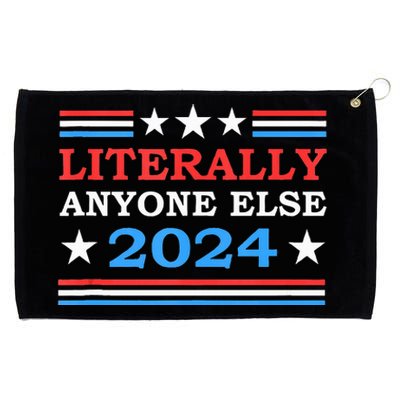 Literally Anyone Else 2024 President Usa Election Grommeted Golf Towel