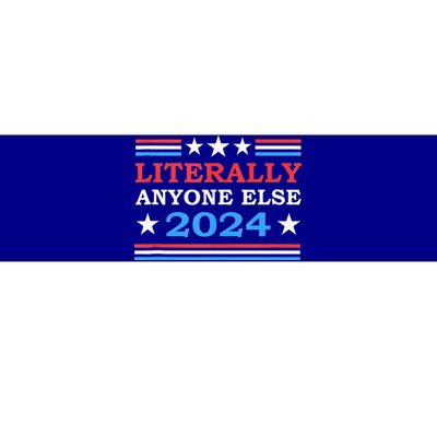 Literally Anyone Else 2024 President Usa Election Bumper Sticker