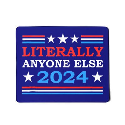 Literally Anyone Else 2024 President Usa Election Mousepad