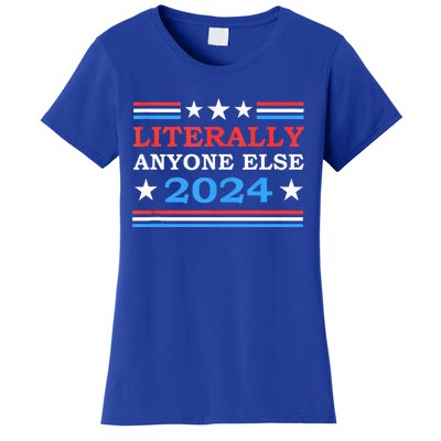 Literally Anyone Else 2024 President Usa Election Women's T-Shirt