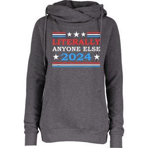 Literally Anyone Else 2024 President Usa Election Womens Funnel Neck Pullover Hood