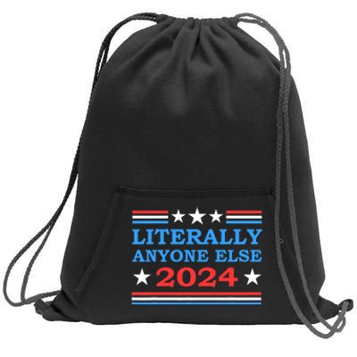 Literally Anyone Else 2024 President Usa Election Political Sweatshirt Cinch Pack Bag