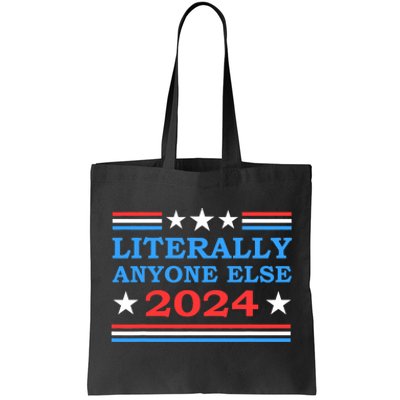 Literally Anyone Else 2024 President Usa Election Political Tote Bag