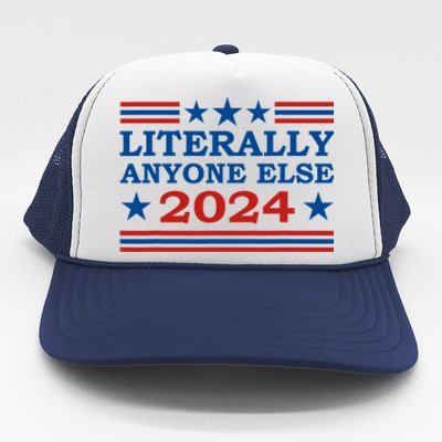 Literally Anyone Else 2024 President Usa Election Political Trucker Hat