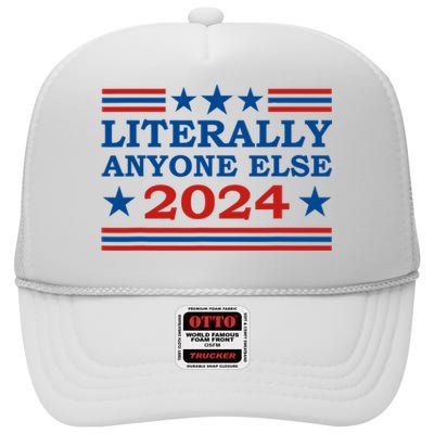 Literally Anyone Else 2024 President Usa Election Political High Crown Mesh Back Trucker Hat