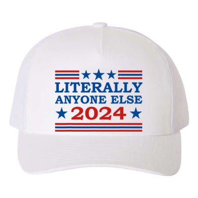 Literally Anyone Else 2024 President Usa Election Political Yupoong Adult 5-Panel Trucker Hat