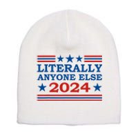 Literally Anyone Else 2024 President Usa Election Political Short Acrylic Beanie