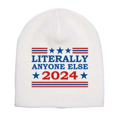 Literally Anyone Else 2024 President Usa Election Political Short Acrylic Beanie