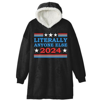Literally Anyone Else 2024 President Usa Election Hooded Wearable Blanket