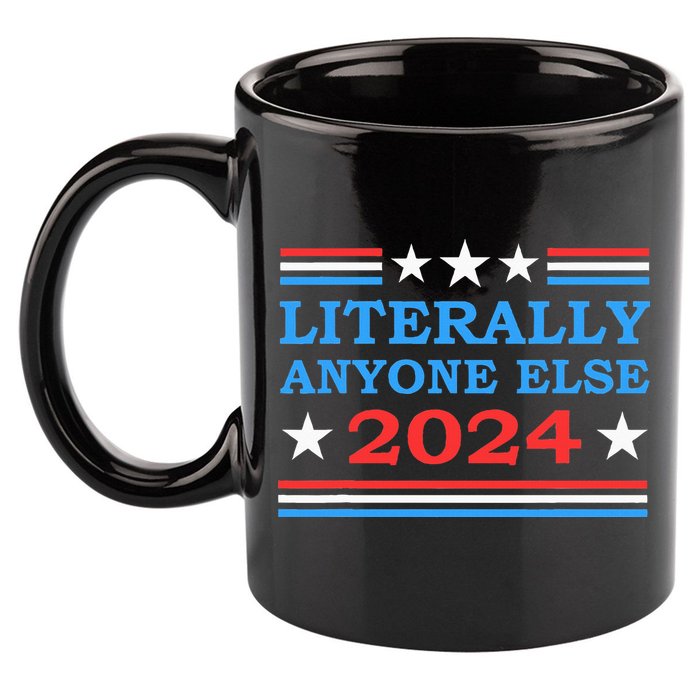 Literally Anyone Else 2024 President Usa Election 11oz C Handle Ceramic Mug